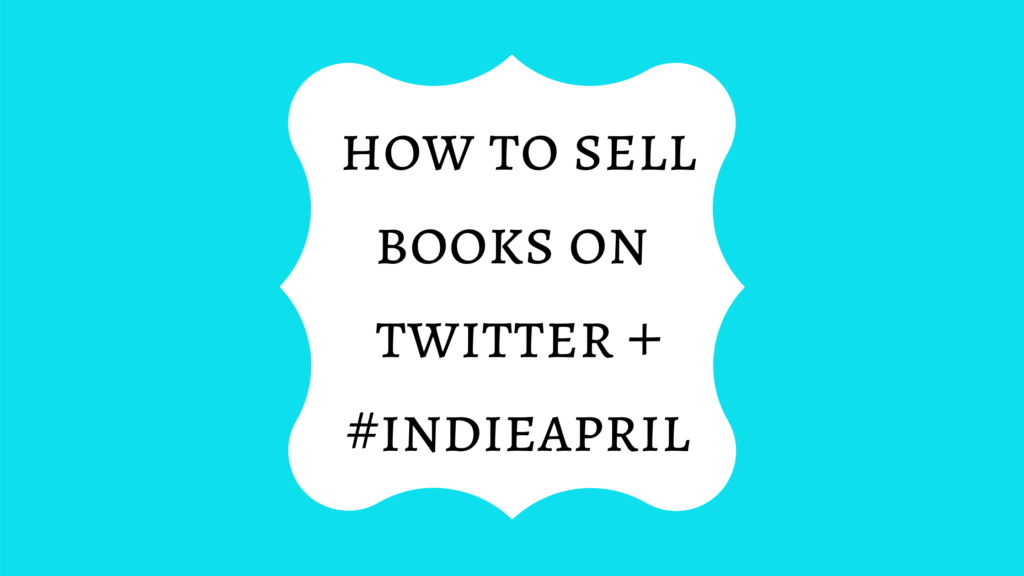 How to Sell Books on Twitter With #IndieApril