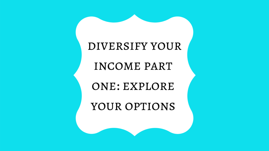Diversify your income part one: explore your options