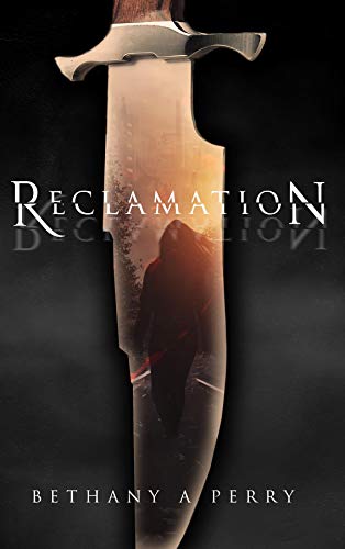 Reclamation by Bethany A Perry