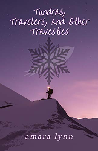 Tundras, Travelers, and Other Travesties by Amara Lynn